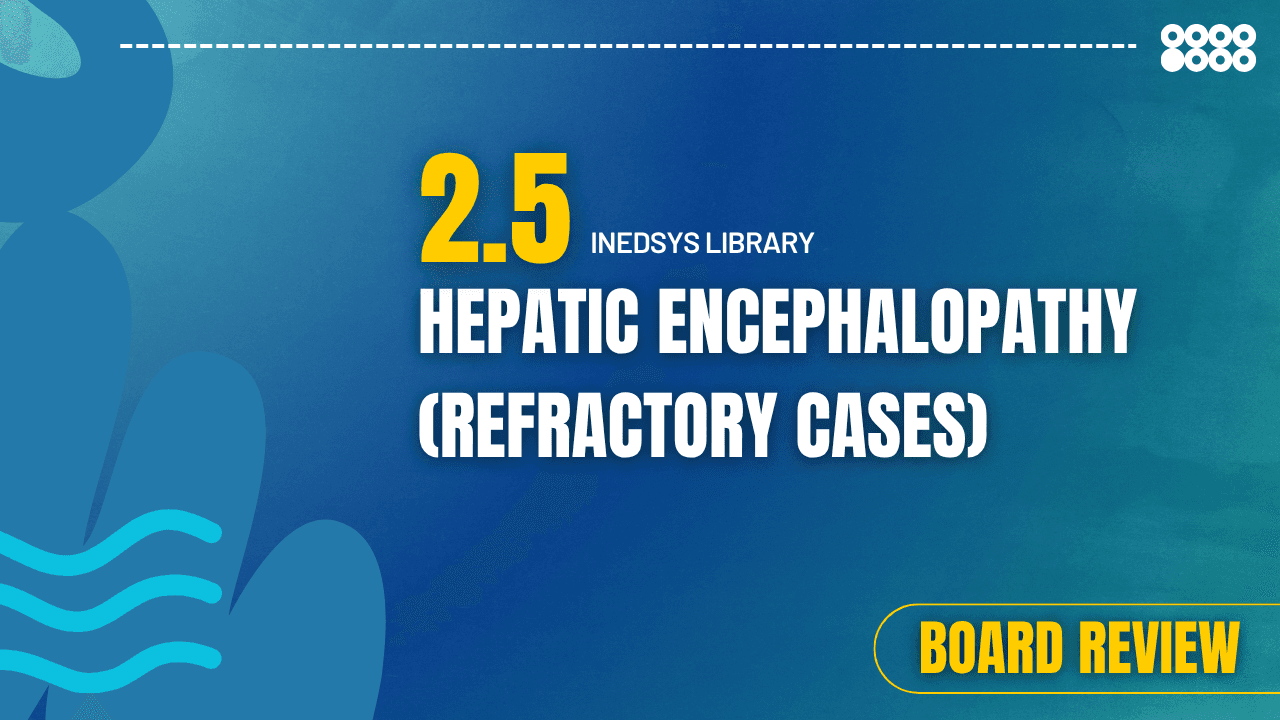 2.5 Hepatic Encephalopathy (Refractory cases) 