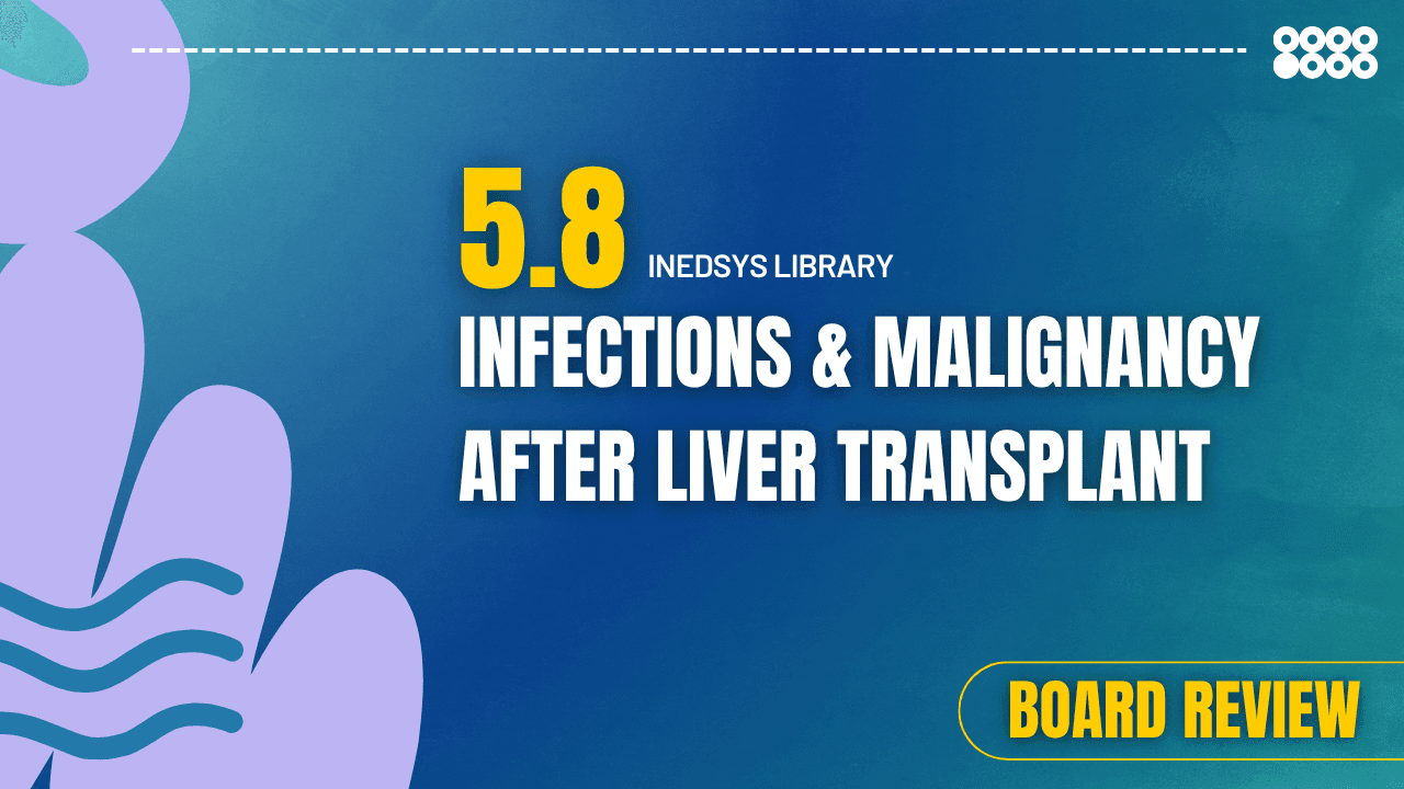 5.8 Infections & Malignancy After Liver Transplant 